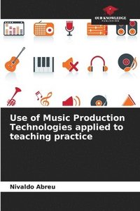 bokomslag Use of Music Production Technologies applied to teaching practice