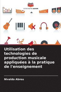 bokomslag Utilisation des technologies de production musicale appliques  la pratique de l'enseignement