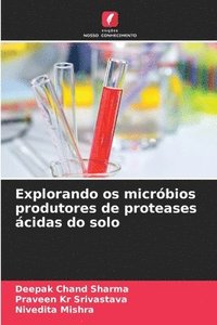 bokomslag Explorando os micrbios produtores de proteases cidas do solo