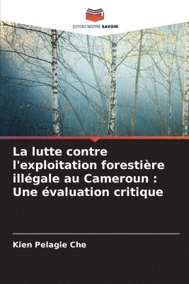 bokomslag La lutte contre l'exploitation forestire illgale au Cameroun