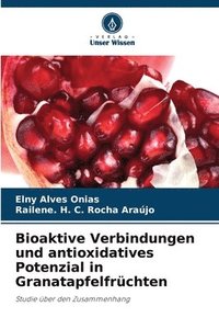 bokomslag Bioaktive Verbindungen und antioxidatives Potenzial in Granatapfelfrchten