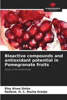 bokomslag Bioactive compounds and antioxidant potential in Pomegranate fruits