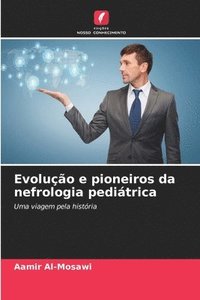 bokomslag Evoluo e pioneiros da nefrologia peditrica