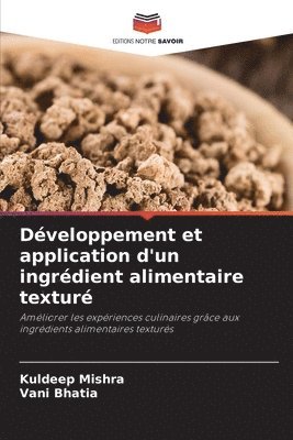 Kuldeep Mishra, Vani Bhatia - Développement et application d'un ingrédient alimentaire texturé, Häftad