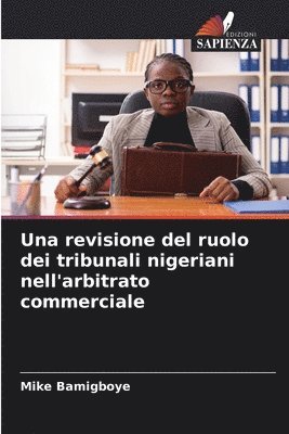 bokomslag Una revisione del ruolo dei tribunali nigeriani nell'arbitrato commerciale