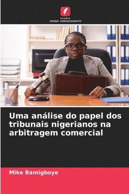 bokomslag Uma anlise do papel dos tribunais nigerianos na arbitragem comercial