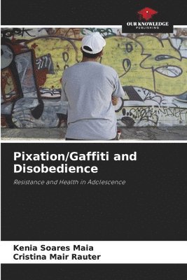 Kenia Soares Maia, Cristina Mair Rauter - Pixation/Gaffiti and Disobedience, Häftad