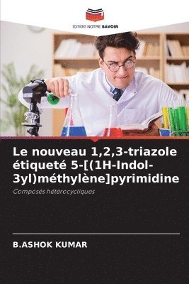B Ashok Kumar - nouveau 1,2,3-triazole étiqueté 5-[(1H-Indol-3yl)méthylène]pyrimidine, Häftad
