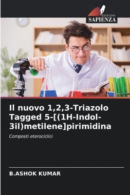 B Ashok Kumar, B. Ashok Kumar, B.ASHOK KUMAR - nuovo 1,2,3-Triazolo Tagged 5-[(1H-Indol-3il)metilene]pirimidina, Häftad
