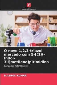 bokomslag O novo 1,2,3-triazol marcado com 5-[(1H-Indol-3il)metileno]pirimidina