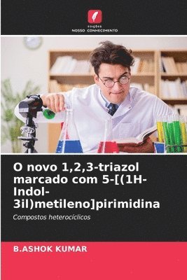 bokomslag O novo 1,2,3-triazol marcado com 5-[(1H-Indol-3il)metileno]pirimidina