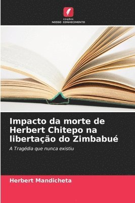 bokomslag Impacto da morte de Herbert Chitepo na libertao do Zimbabu