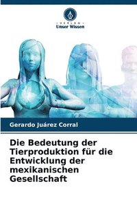 bokomslag Die Bedeutung der Tierproduktion fr die Entwicklung der mexikanischen Gesellschaft