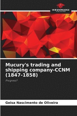 bokomslag Mucury's trading and shipping company-CCNM (1847-1858)