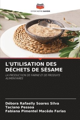Débora Rafaelly Soares Silva, Taciano Pessoa, Fabiana Pimentel Macêdo Farias - L'Utilisation Des Déchets de Sésame, Häftad
