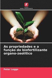 bokomslag As propriedades e a funo do biofertilizante organo-zeoltico