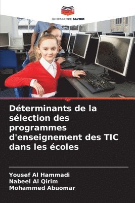 Yousef Al Hammadi, Nabeel Al Qirim, Mohammed Abuomar - Déterminants de la sélection des programmes d'enseignement des TIC dans les écoles, Häftad