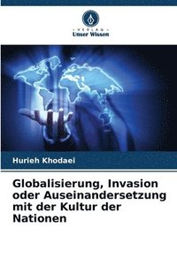 bokomslag Globalisierung, Invasion oder Auseinandersetzung mit der Kultur der Nationen