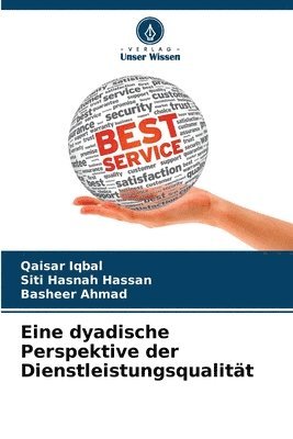 Qaisar Iqbal, Siti Hasnah Hassan, Basheer Ahmad - Eine dyadische Perspektive der Dienstleistungsqualität, Häftad