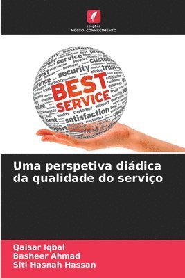 Qaisar Iqbal, Basheer Ahmad, Siti Hasnah Hassan - Uma perspetiva diádica da qualidade do serviço, Häftad
