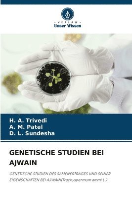 H A Trivedi, A M Patel, D L Sundesha, H. A. Trivedi, A. M. Patel, D. L. Sundesha - Genetische Studien Bei Ajwain, Häftad