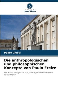 bokomslag Die anthropologischen und philosophischen Konzepte von Paulo Freire