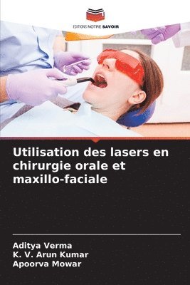 Aditya Verma, K V Arun Kumar, Apoorva Mowar, K. V. Arun Kumar - Utilisation des lasers en chirurgie orale et maxillo-faciale, Häftad