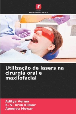 Aditya Verma, K V Arun Kumar, Apoorva Mowar, K. V. Arun Kumar - Utilização de lasers na cirurgia oral e maxilofacial, Häftad