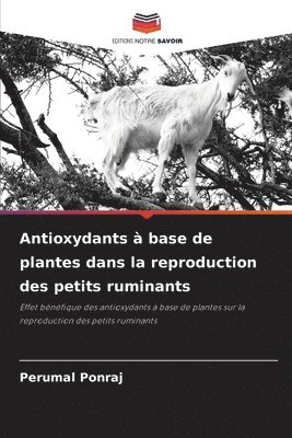 Perumal Ponraj - Antioxydants à base de plantes dans la reproduction des petits ruminants, Häftad