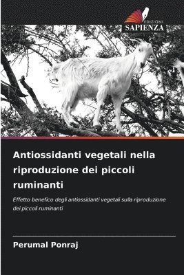 Perumal Ponraj - Antiossidanti vegetali nella riproduzione dei piccoli ruminanti, Häftad