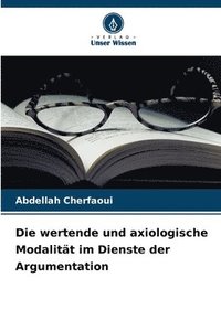 bokomslag Die wertende und axiologische Modalitt im Dienste der Argumentation