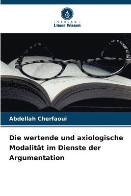 Die wertende und axiologische Modalitt im Dienste der Argumentation 1