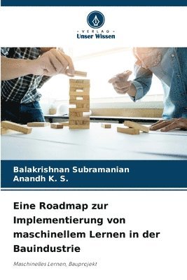 Balakrishnan Subramanian, Anandh K S, Anandh K. S. - Eine Roadmap zur Implementierung von maschinellem Lernen in der Bauindustrie, Häftad