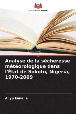 Aliyu Ismaila - Analyse de la sécheresse météorologique dans l'État de Sokoto, Nigeria, 1970-2009, Häftad