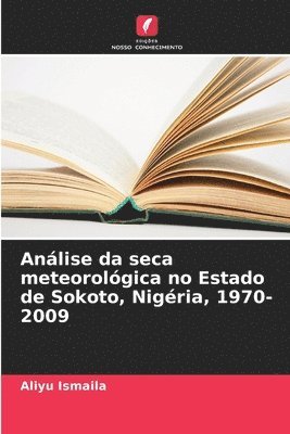 Aliyu Ismaila - Análise da seca meteorológica no Estado de Sokoto, Nigéria, 1970-2009, Häftad