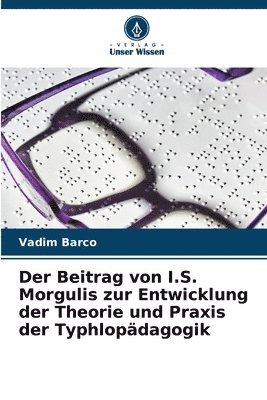 bokomslag Der Beitrag von I.S. Morgulis zur Entwicklung der Theorie und Praxis der Typhlopädagogik
