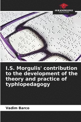 bokomslag I.S. Morgulis' contribution to the development of the theory and practice of typhlopedagogy