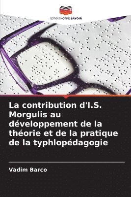 La contribution d'I.S. Morgulis au dveloppement de la thorie et de la pratique de la typhlopdagogie 1