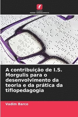 bokomslag A contribuio de I.S. Morgulis para o desenvolvimento da teoria e da prtica da tiflopedagogia