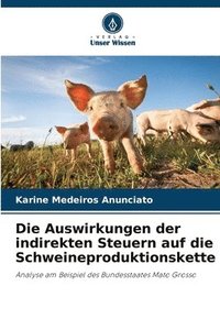 bokomslag Die Auswirkungen der indirekten Steuern auf die Schweineproduktionskette