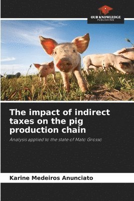 bokomslag The impact of indirect taxes on the pig production chain