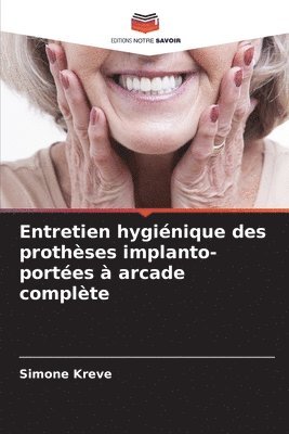 Simone Kreve - Entretien hygiénique des prothèses implanto-portées à arcade complète, Häftad