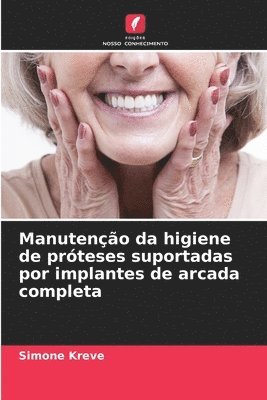 Manutenção da higiene de próteses suportadas por implantes de arcada completa