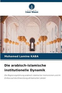 bokomslag Die arabisch-islamische institutionelle Dynamik