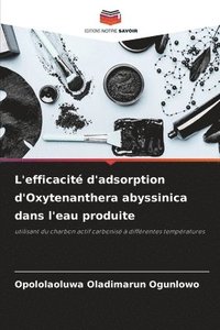 bokomslag L'efficacit d'adsorption d'Oxytenanthera abyssinica dans l'eau produite