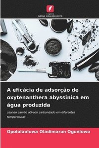 bokomslag A eficcia de adsoro de oxytenanthera abyssinica em gua produzida