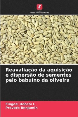 bokomslag Reavaliao da aquisio e disperso de sementes pelo babuno da oliveira