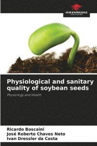 bokomslag Physiological and sanitary quality of soybean seeds