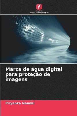 Priyanka Nandal - Marca de água digital para proteção de imagens, Häftad