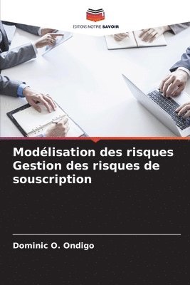 Dominic O Ondigo, Dominic O. Ondigo - Modélisation des risques Gestion des risques de souscription, Häftad